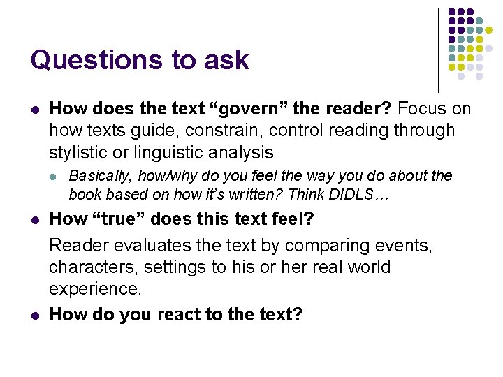 Questions to ask l How does the text “govern” the reader? Focus on how