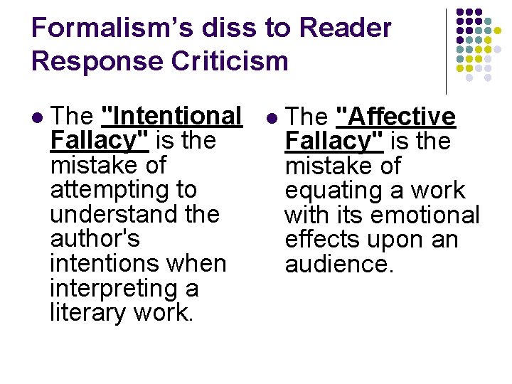 Formalism’s diss to Reader Response Criticism l The "Intentional Fallacy" is the mistake of