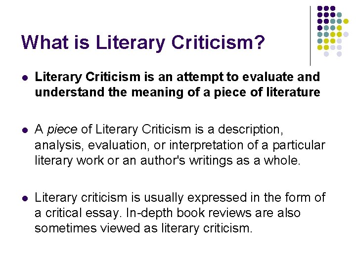 What is Literary Criticism? l Literary Criticism is an attempt to evaluate and understand