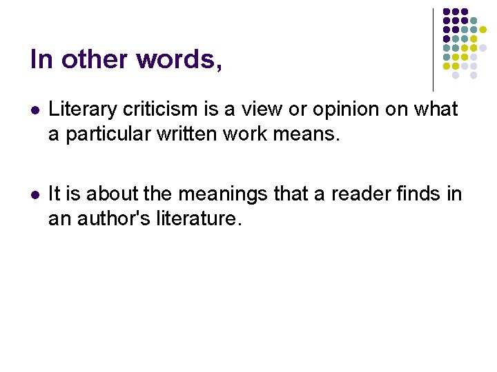 In other words, l Literary criticism is a view or opinion on what a