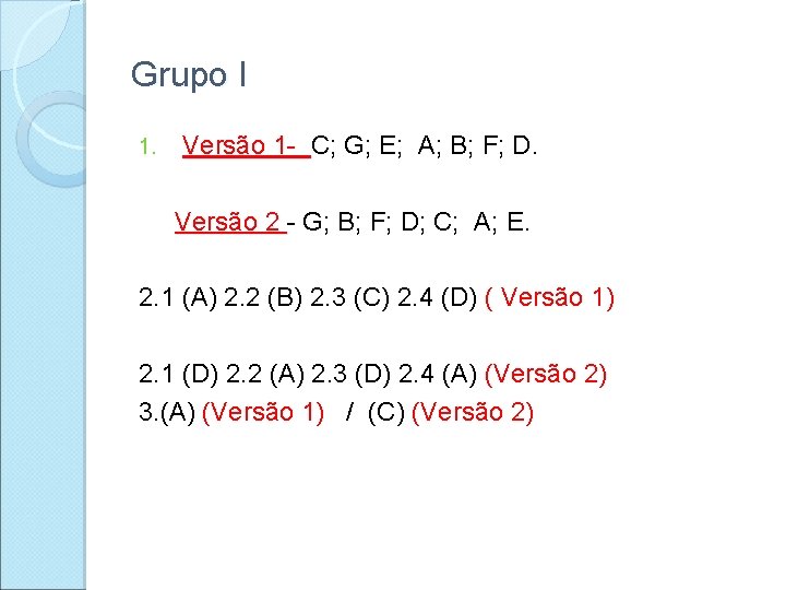 Grupo I 1. Versão 1 - C; G; E; A; B; F; D. Versão