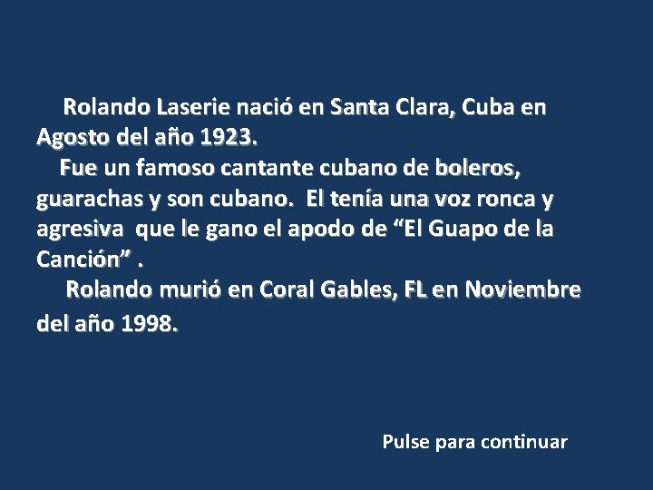 Rolando Laserie nació en Santa Clara, Cuba en Agosto del año 1923. Fue un