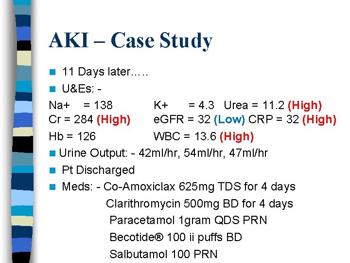 AKI – Case Study 11 Days later…. . n U&Es: Na+ = 138 K+