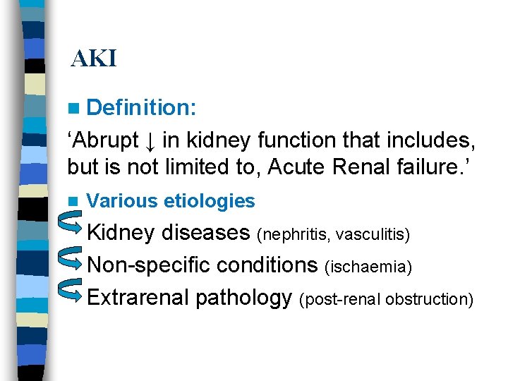 AKI n Definition: ‘Abrupt ↓ in kidney function that includes, but is not limited