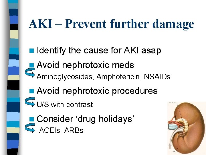 AKI – Prevent further damage n Identify the cause for AKI asap n Avoid