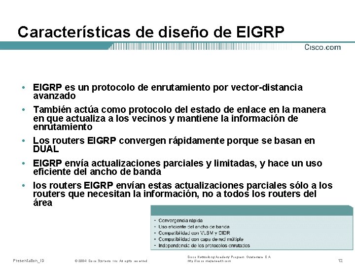 Características de diseño de EIGRP • EIGRP es un protocolo de enrutamiento por vector-distancia