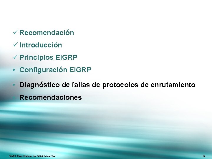 ü Recomendación ü Introducción ü Principios EIGRP • Configuración EIGRP • Diagnóstico de fallas