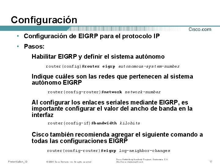 Configuración • Configuración de EIGRP para el protocolo IP • Pasos: Habilitar EIGRP y