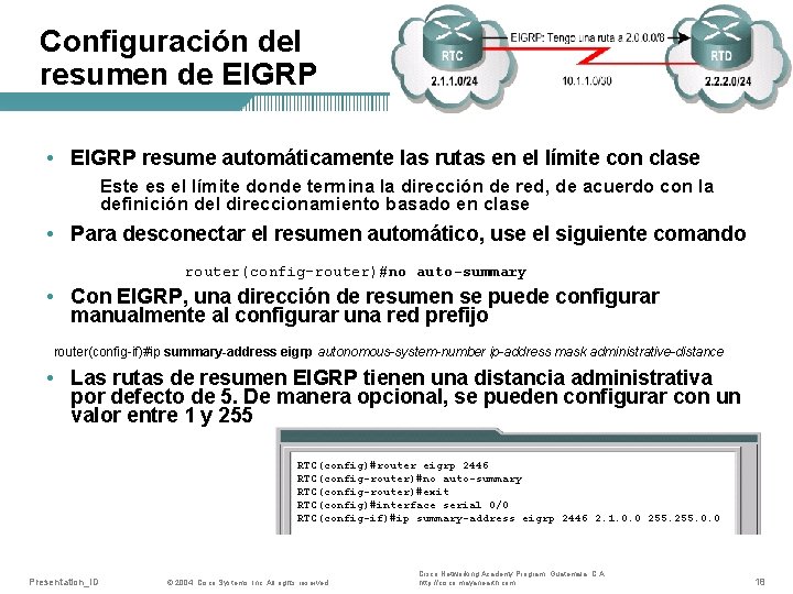 Configuración del resumen de EIGRP • EIGRP resume automáticamente las rutas en el límite