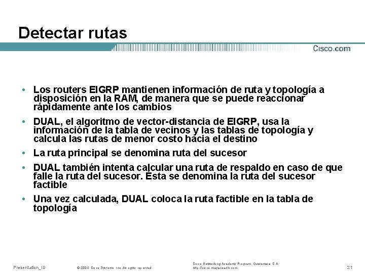 Detectar rutas • Los routers EIGRP mantienen información de ruta y topología a disposición