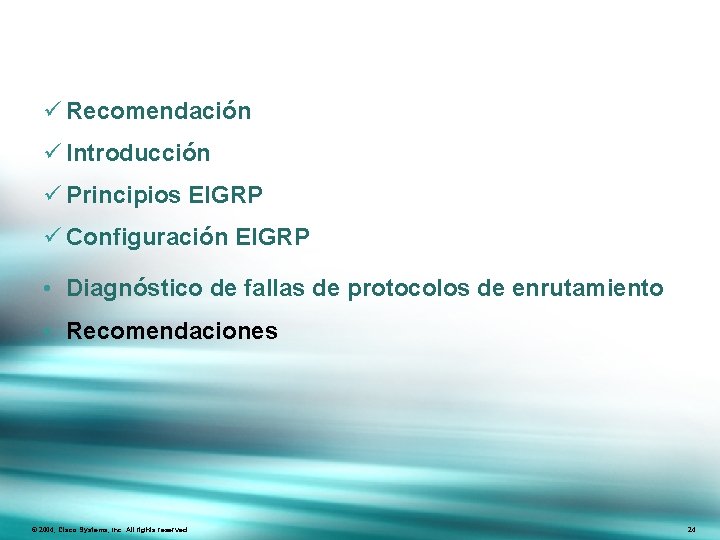 ü Recomendación ü Introducción ü Principios EIGRP ü Configuración EIGRP • Diagnóstico de fallas