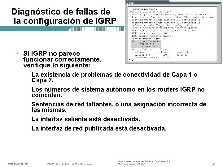 Diagnóstico de fallas de la configuración de IGRP • Si IGRP no parece funcionar