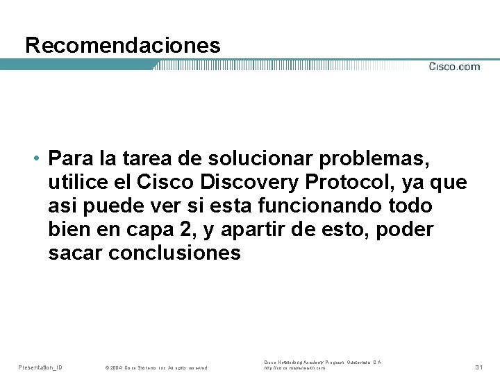 Recomendaciones • Para la tarea de solucionar problemas, utilice el Cisco Discovery Protocol, ya