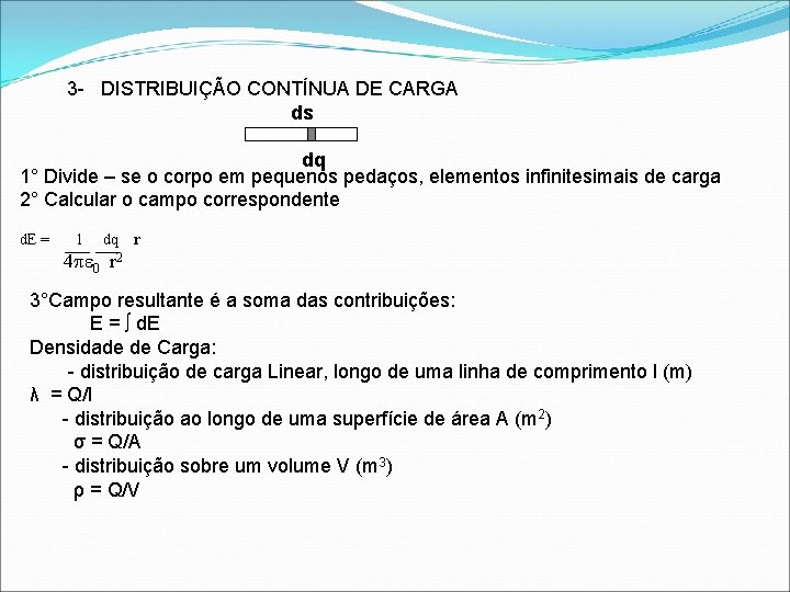 3 - DISTRIBUIÇÃO CONTÍNUA DE CARGA ds dq 1° Divide – se o corpo