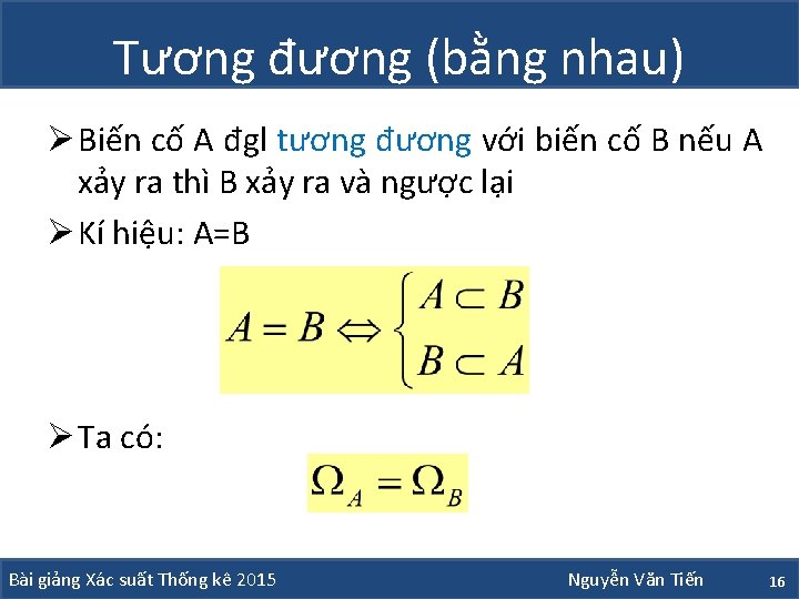 Tương đương (bằng nhau) Ø Biến cố A đgl tương đương với biến cố