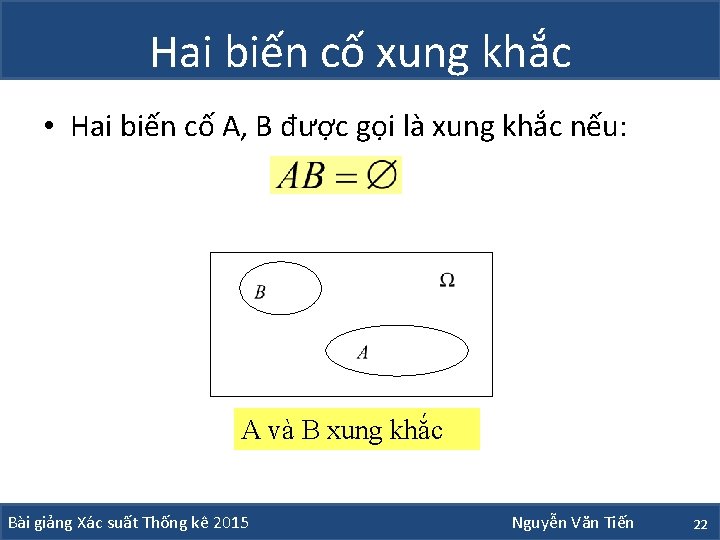 Hai biến cố xung khắc • Hai biến cố A, B được gọi là