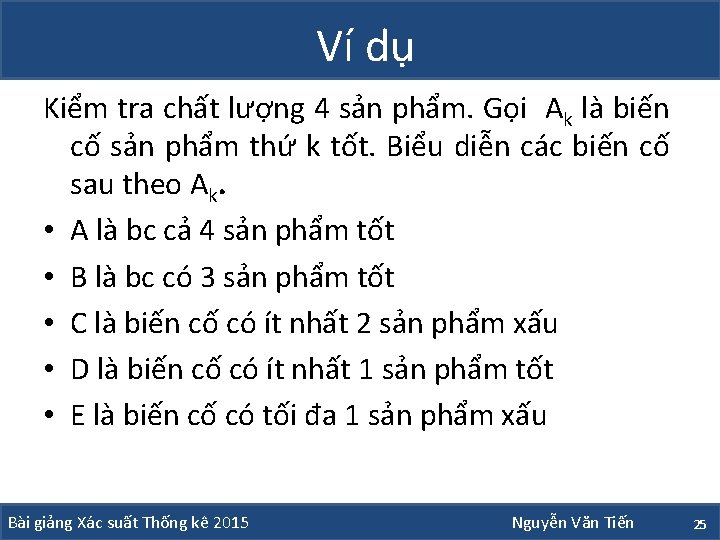 Ví dụ Kiểm tra chất lượng 4 sản phẩm. Gọi Ak là biến cố