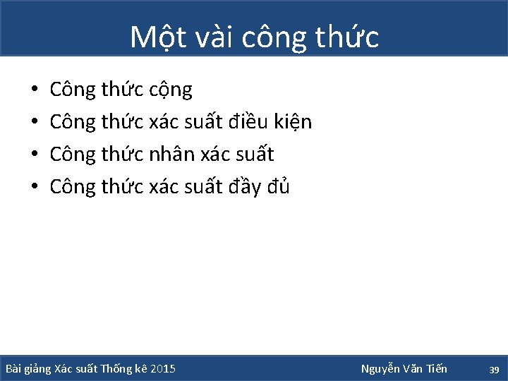 Một vài công thức • • Công thức cộng Công thức xác suất điều