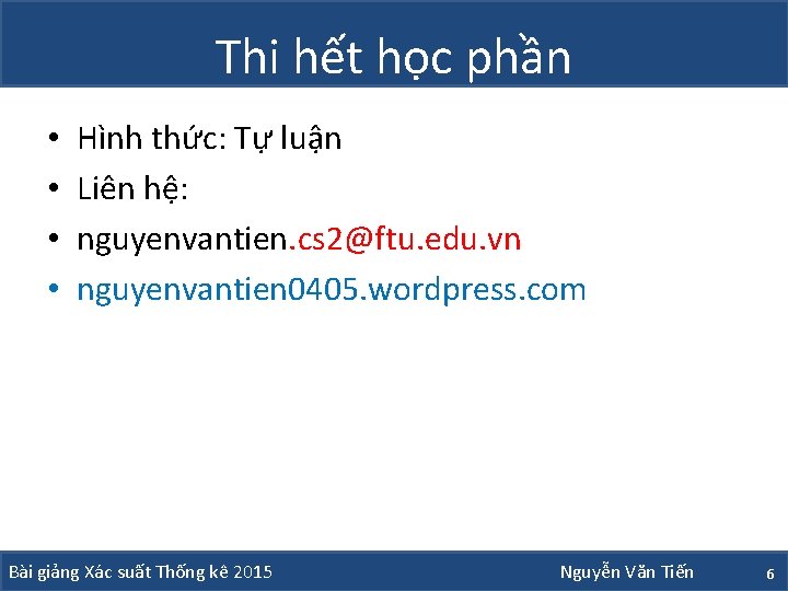 Thi hết học phần • • Hình thức: Tự luận Liên hệ: nguyenvantien. cs