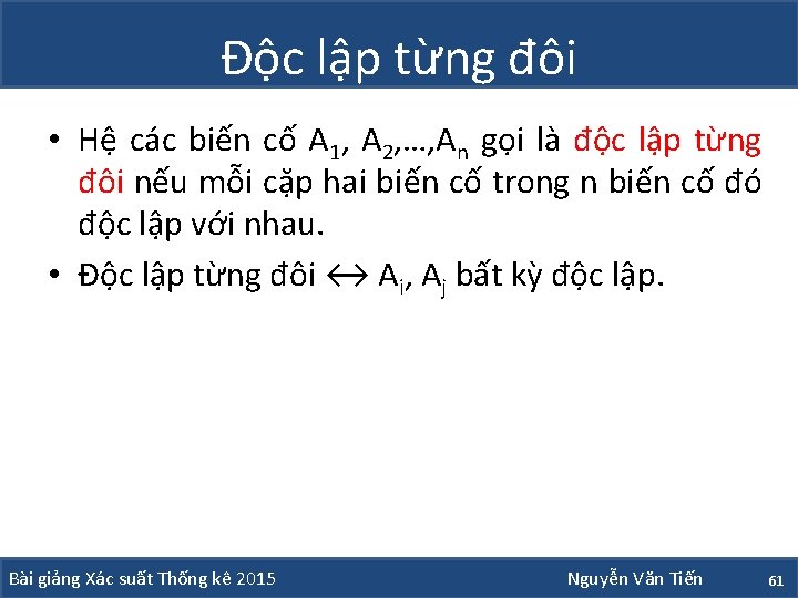 Độc lập từng đôi • Hệ các biến cố A 1, A 2, …,