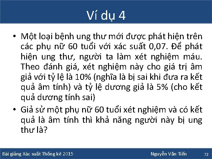 Ví dụ 4 • Một loại bệnh ung thư mới được phát hiện trên