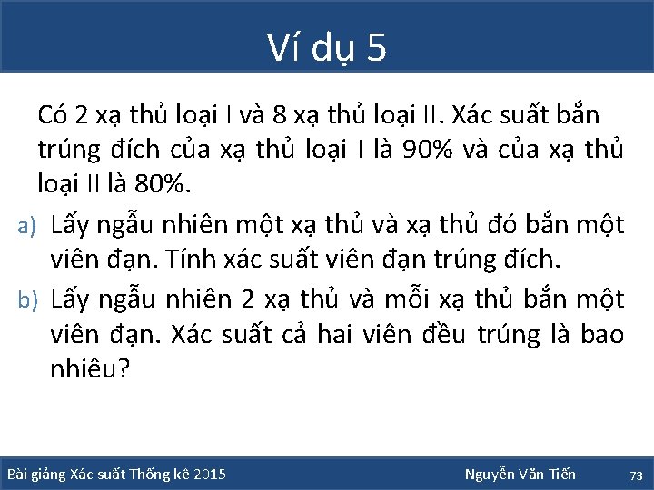 Ví dụ 5 Có 2 xạ thủ loại I và 8 xạ thủ loại