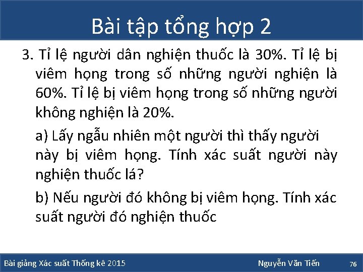 Bài tập tổng hợp 2 3. Tỉ lệ người dân nghiện thuốc là 30%.