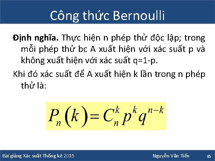 Công thức Bernoulli Định nghĩa. Thực hiện n phép thử độc lập; trong mỗi