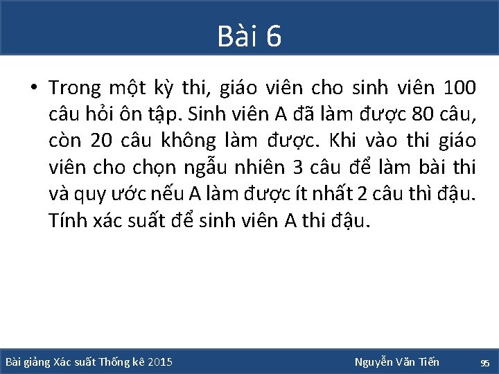 Bài 6 • Trong một kỳ thi, giáo viên cho sinh viên 100 câu