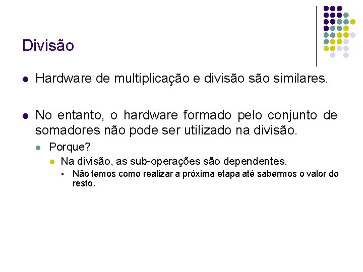 Divisão Hardware de multiplicação e divisão similares. No entanto, o hardware formado pelo conjunto