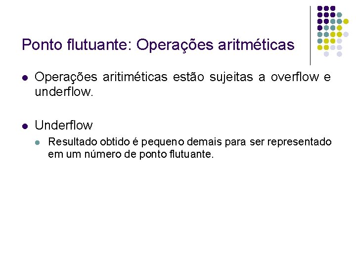 Ponto flutuante: Operações aritméticas Operações aritiméticas estão sujeitas a overflow e underflow. Underflow Resultado