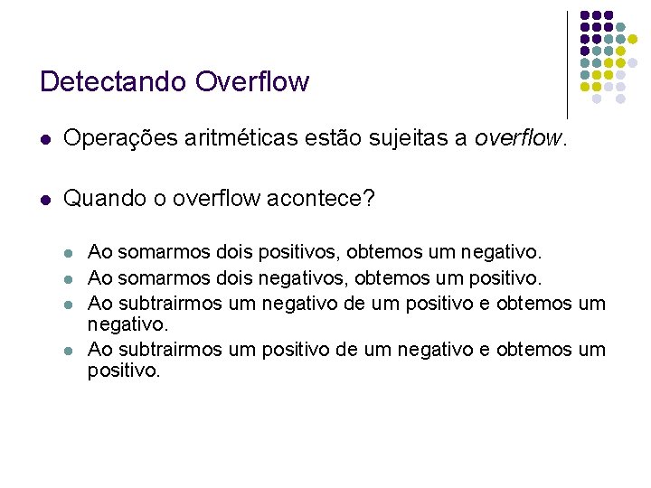 Detectando Overflow Operações aritméticas estão sujeitas a overflow. Quando o overflow acontece? Ao somarmos