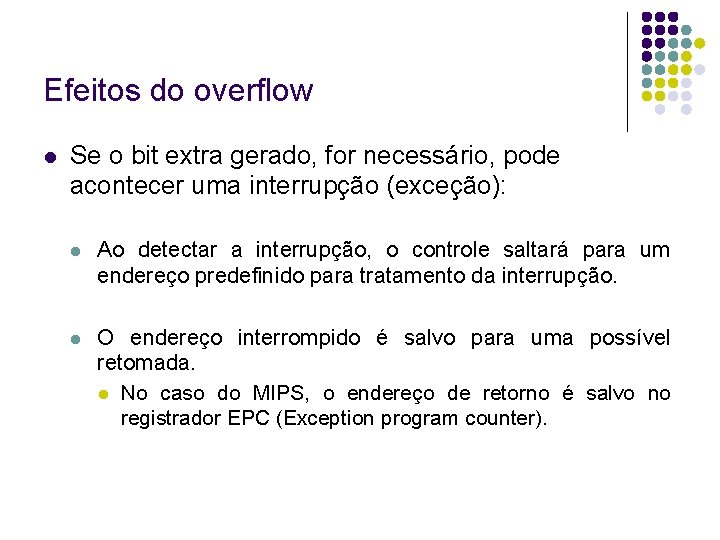 Efeitos do overflow Se o bit extra gerado, for necessário, pode acontecer uma interrupção