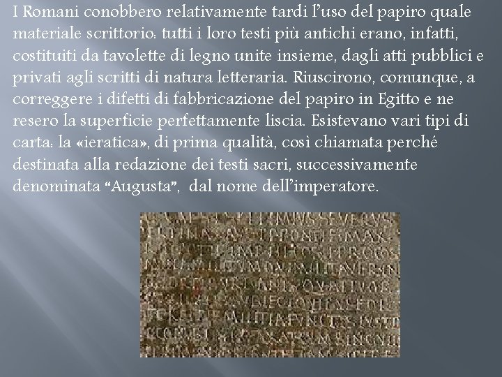 I Romani conobbero relativamente tardi l’uso del papiro quale materiale scrittorio: tutti i loro I Romani conobbero relativamente tardi l’uso del papiro quale materiale scrittorio: tutti i loro