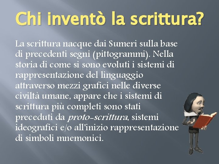 Chi inventò la scrittura? La scrittura nacque dai Sumeri sulla base di precedenti segni Chi inventò la scrittura? La scrittura nacque dai Sumeri sulla base di precedenti segni