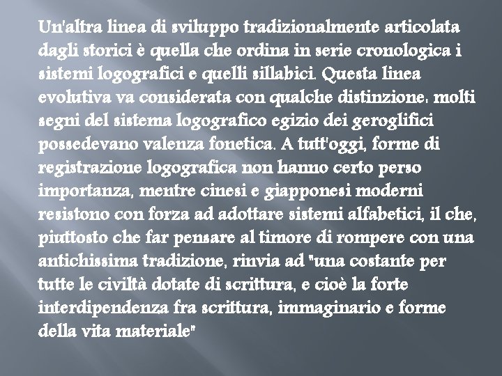 Un'altra linea di sviluppo tradizionalmente articolata dagli storici è quella che ordina in serie Un'altra linea di sviluppo tradizionalmente articolata dagli storici è quella che ordina in serie