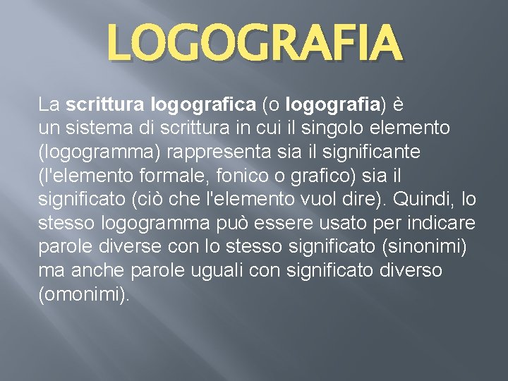 LOGOGRAFIA La scrittura logografica (o logografia) è un sistema di scrittura in cui il LOGOGRAFIA La scrittura logografica (o logografia) è un sistema di scrittura in cui il