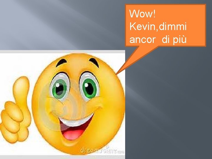 Wow! Kevin, dimmi ancor di più Wow! Kevin, dimmi ancor di più