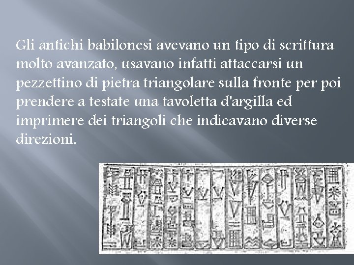 Gli antichi babilonesi avevano un tipo di scrittura molto avanzato, usavano infatti attaccarsi un Gli antichi babilonesi avevano un tipo di scrittura molto avanzato, usavano infatti attaccarsi un