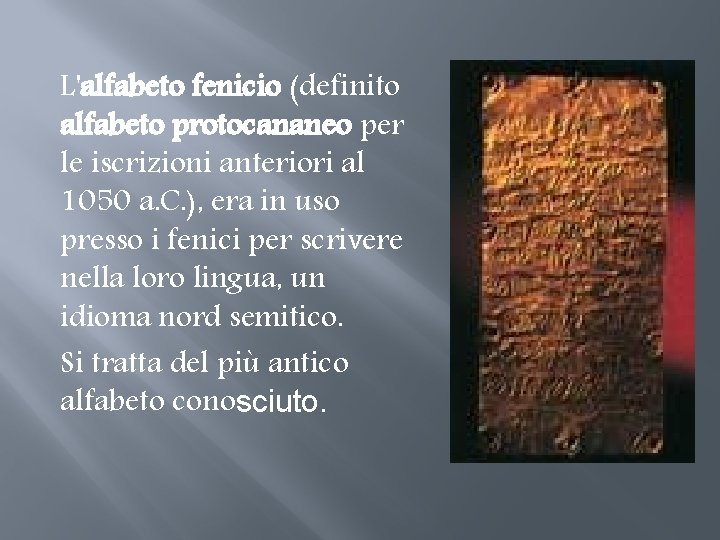 L'alfabeto fenicio (definito alfabeto protocananeo per le iscrizioni anteriori al 1050 a. C. ), L'alfabeto fenicio (definito alfabeto protocananeo per le iscrizioni anteriori al 1050 a. C. ),