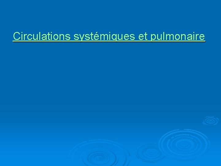 Circulations systémiques et pulmonaire 