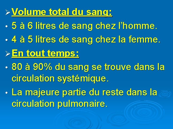Ø Volume total du sang: 5 à 6 litres de sang chez l’homme. •