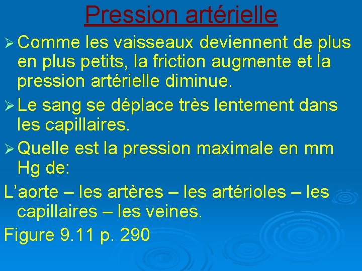 Pression artérielle Ø Comme les vaisseaux deviennent de plus en plus petits, la friction