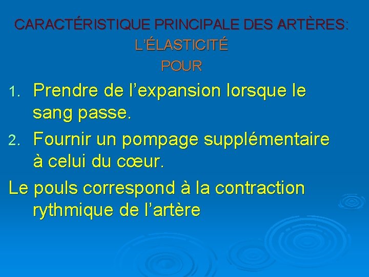 CARACTÉRISTIQUE PRINCIPALE DES ARTÈRES: L’ÉLASTICITÉ POUR Prendre de l’expansion lorsque le sang passe. 2.