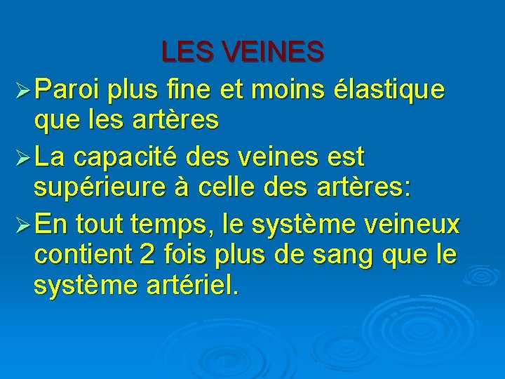 LES VEINES Ø Paroi plus fine et moins élastique les artères Ø La capacité