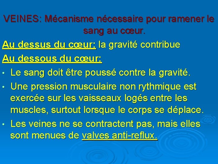 VEINES: Mécanisme nécessaire pour ramener le sang au cœur. Au dessus du cœur: la