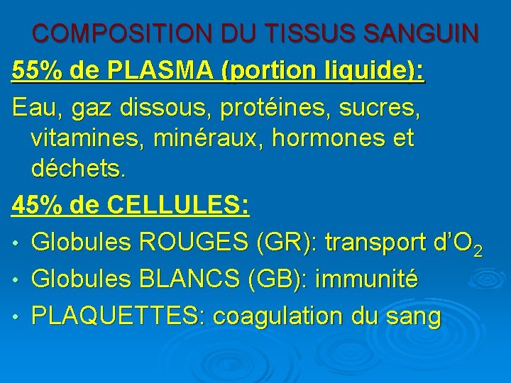 COMPOSITION DU TISSUS SANGUIN 55% de PLASMA (portion liquide): Eau, gaz dissous, protéines, sucres,