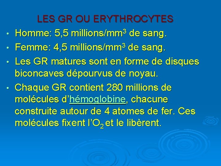  • • LES GR OU ERYTHROCYTES Homme: 5, 5 millions/mm 3 de sang.