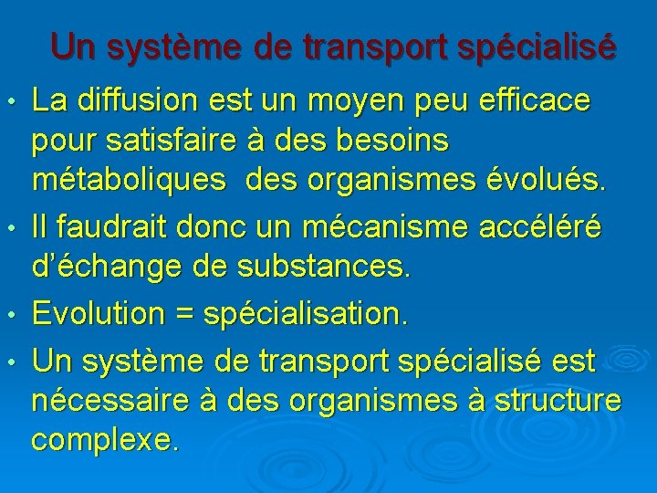 Un système de transport spécialisé • • La diffusion est un moyen peu efficace