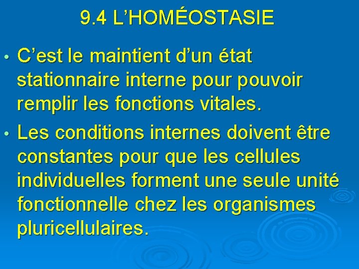 9. 4 L’HOMÉOSTASIE C’est le maintient d’un état stationnaire interne pour pouvoir remplir les